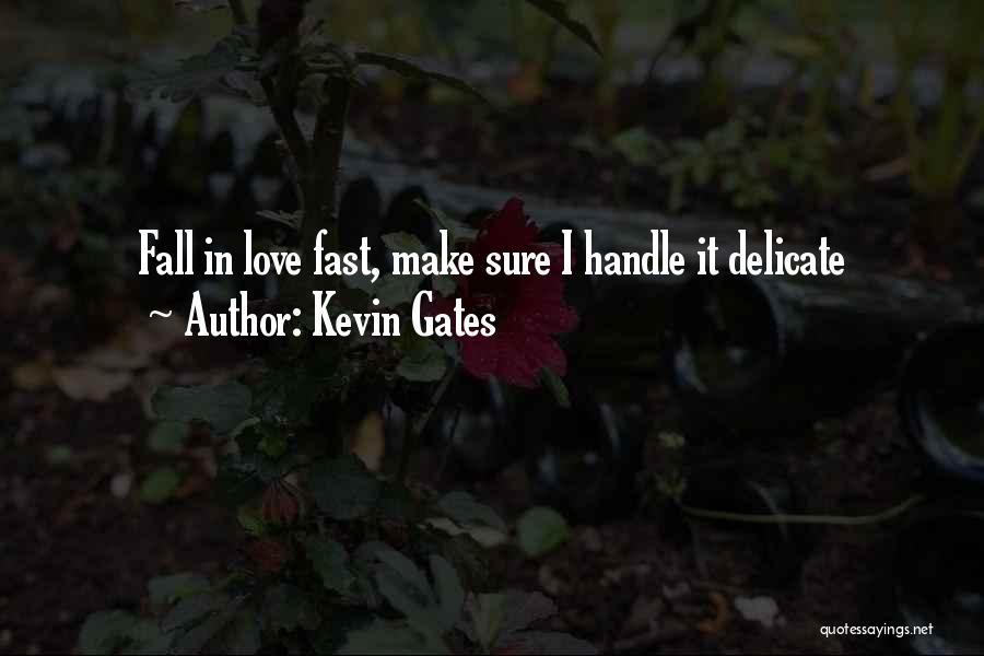 Not Falling In Love Too Fast Quotes By Kevin Gates