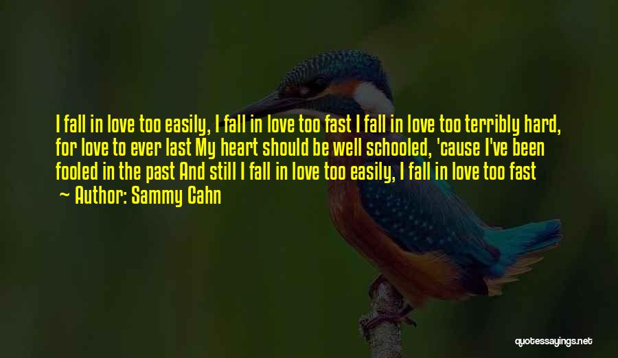 Not Falling In Love Too Fast Quotes By Sammy Cahn