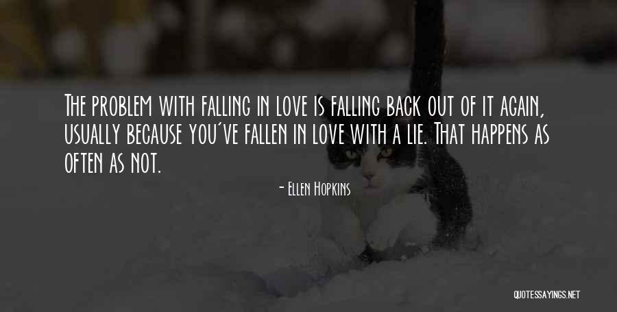 Not Falling Out Of Love Quotes By Ellen Hopkins Not Falling Out Of Love Quotes By Ellen Hopkins