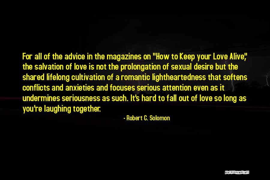 Not Falling Out Of Love Quotes By Robert C. Solomon Not Falling Out Of Love Quotes By Robert C. Solomon