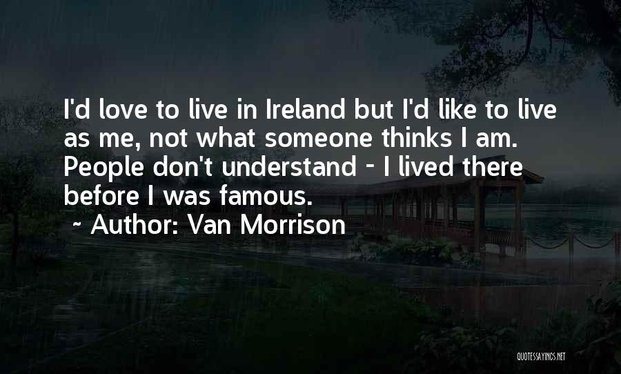 Not Famous Love Quotes By Van Morrison