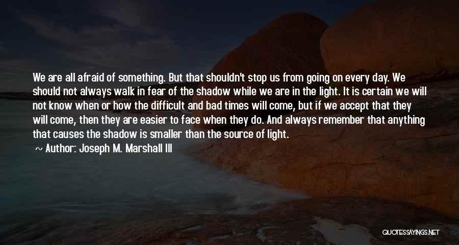 Not Fear Of Anything Quotes By Joseph M. Marshall III