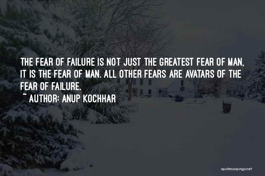 Not Fear Of Failure Quotes By Anup Kochhar