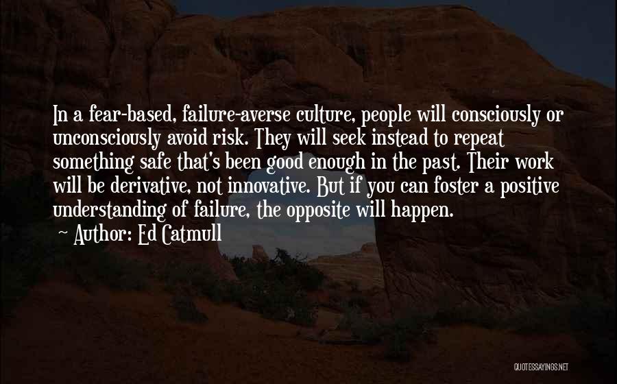 Not Fear Of Failure Quotes By Ed Catmull