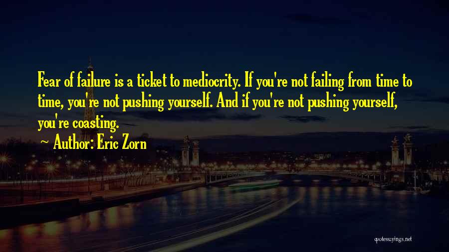Not Fear Of Failure Quotes By Eric Zorn