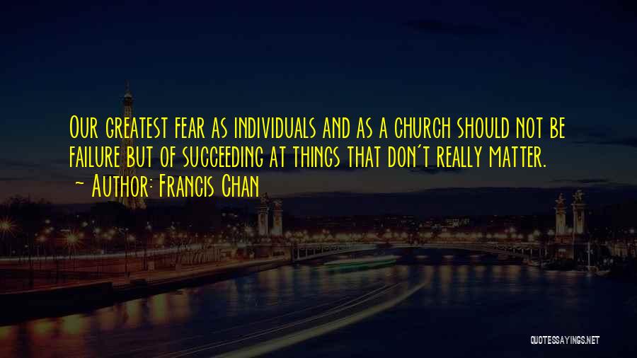 Not Fear Of Failure Quotes By Francis Chan