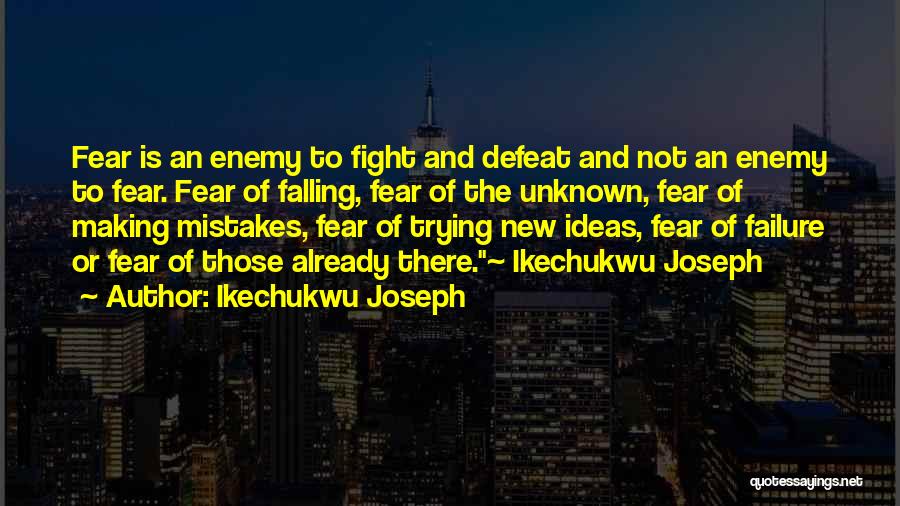 Not Fear Of Failure Quotes By Ikechukwu Joseph