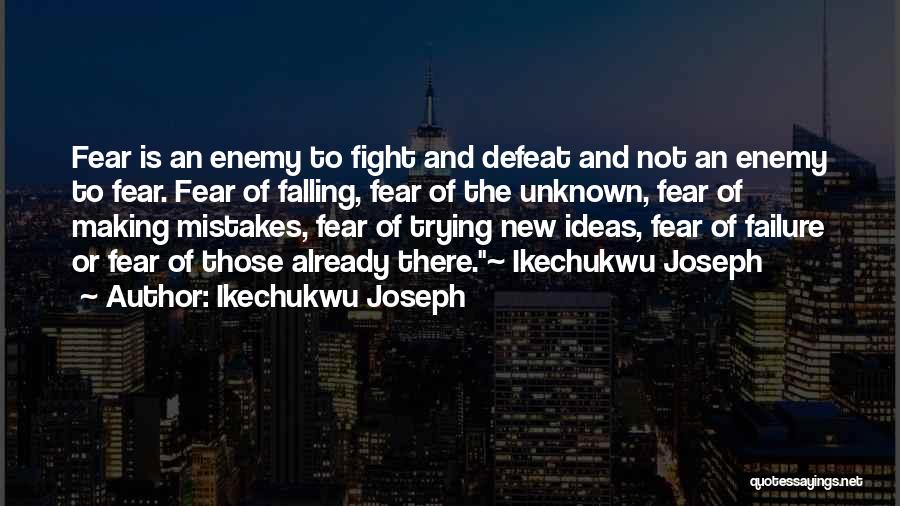 Not Fear Of The Unknown Quotes By Ikechukwu Joseph