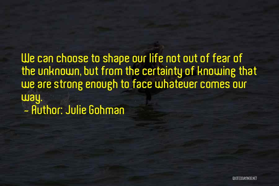 Not Fear Of The Unknown Quotes By Julie Gohman