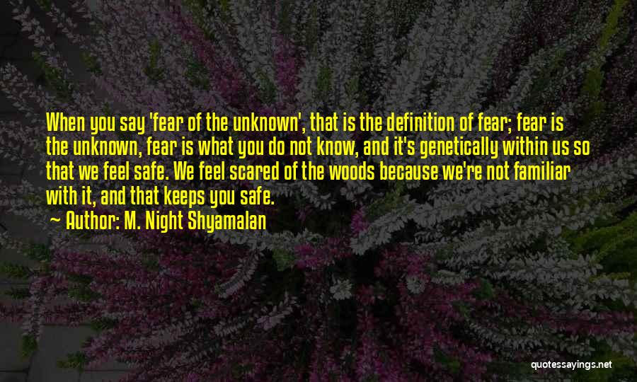 Not Fear Of The Unknown Quotes By M. Night Shyamalan