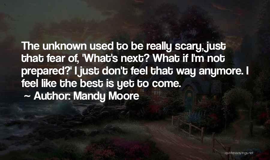 Not Fear Of The Unknown Quotes By Mandy Moore