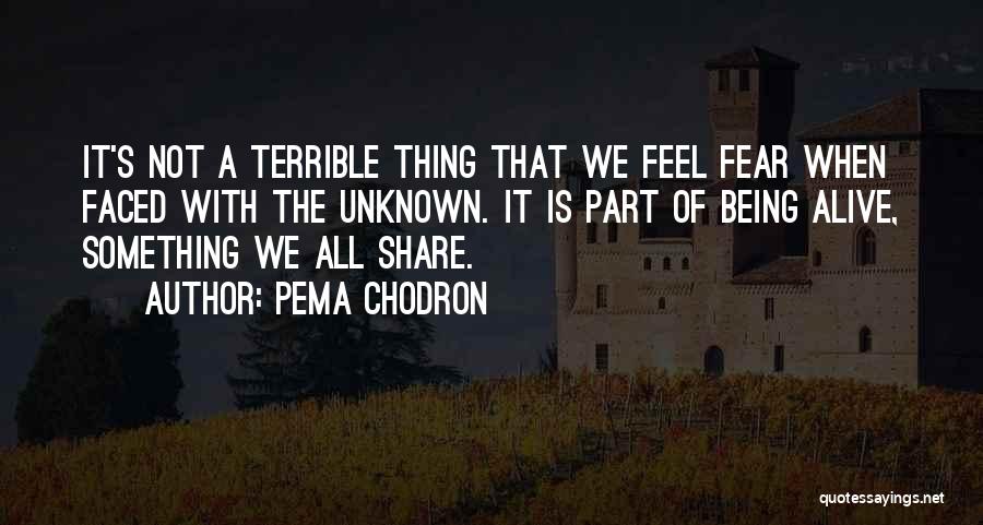 Not Fear Of The Unknown Quotes By Pema Chodron