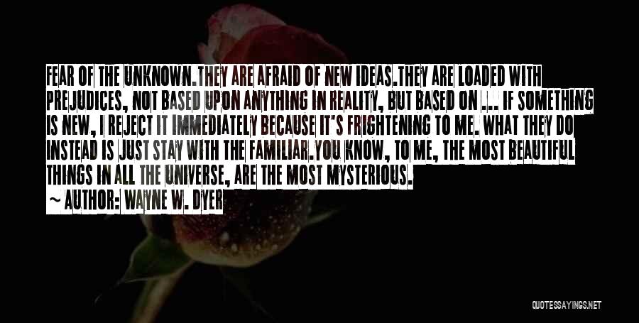 Not Fear Of The Unknown Quotes By Wayne W. Dyer