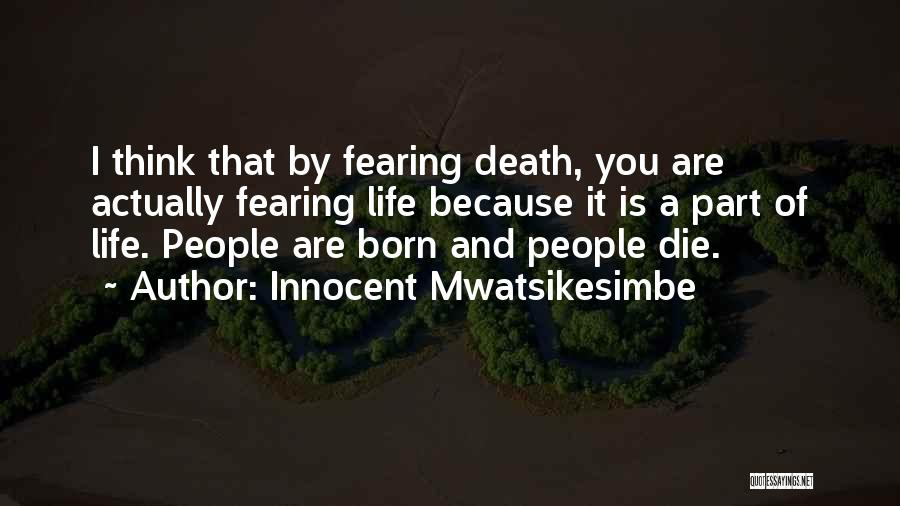 Not Fearing Death Quotes By Innocent Mwatsikesimbe