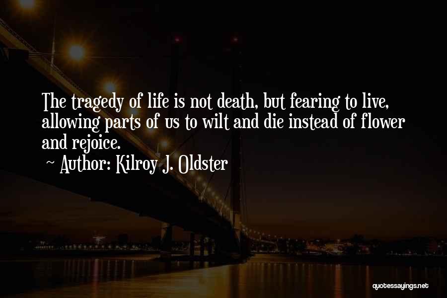 Not Fearing Death Quotes By Kilroy J. Oldster