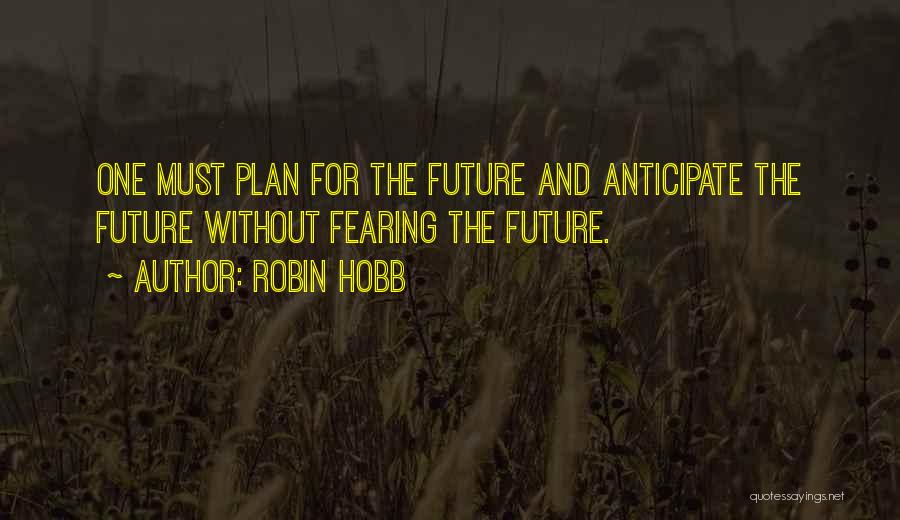 Not Fearing The Future Quotes By Robin Hobb