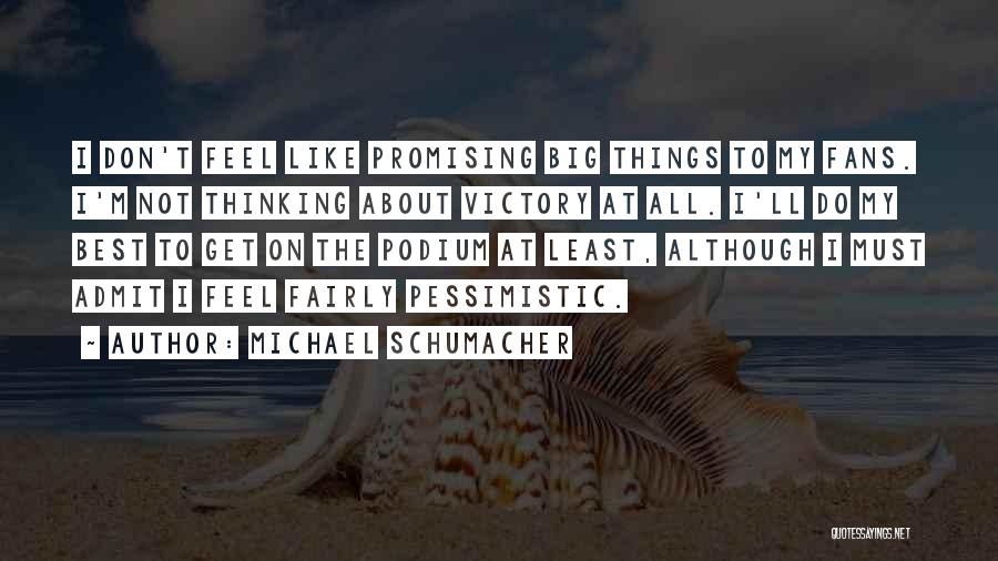 Not Feel At All Quotes By Michael Schumacher