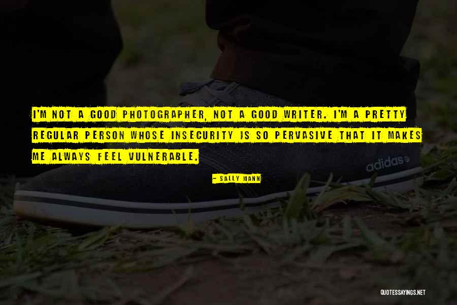 Not Feel Good Quotes By Sally Mann Not Feel Good Quotes By Sally Mann