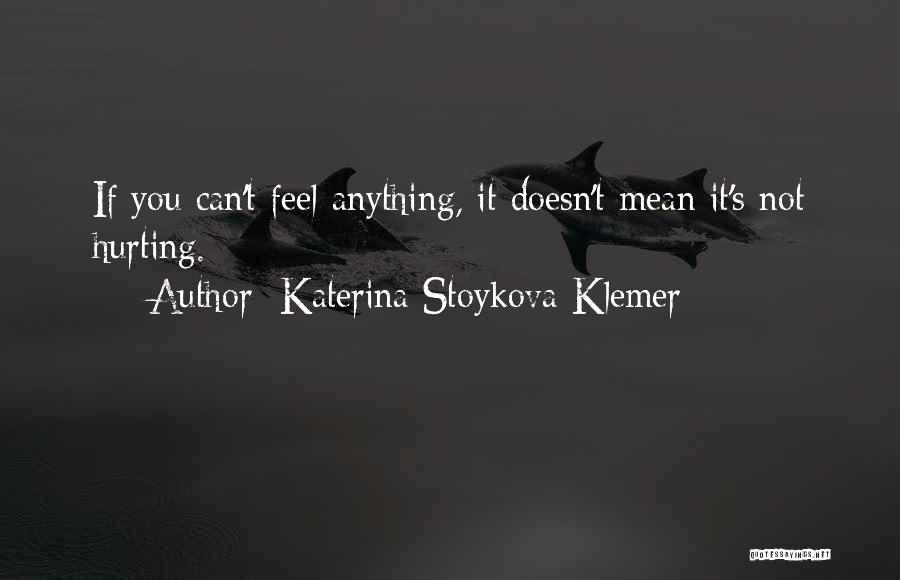 Not Feeling Anything Quotes By Katerina Stoykova Klemer