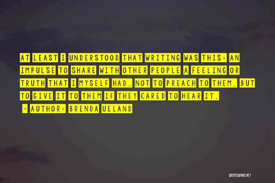 Not Feeling Cared For Quotes By Brenda Ueland