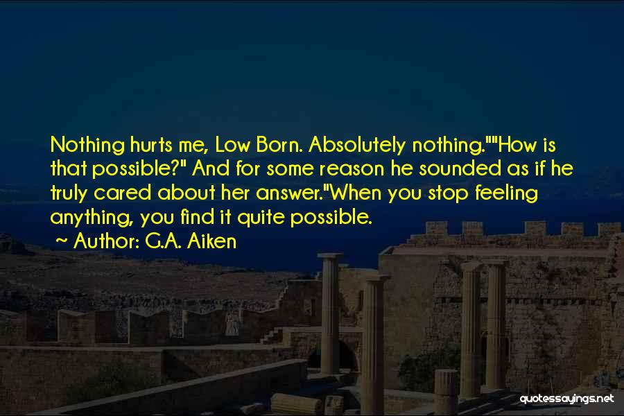 Not Feeling Cared For Quotes By G.A. Aiken