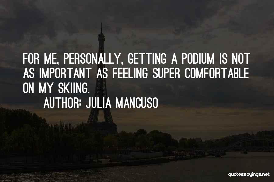 Not Feeling Comfortable Quotes By Julia Mancuso
