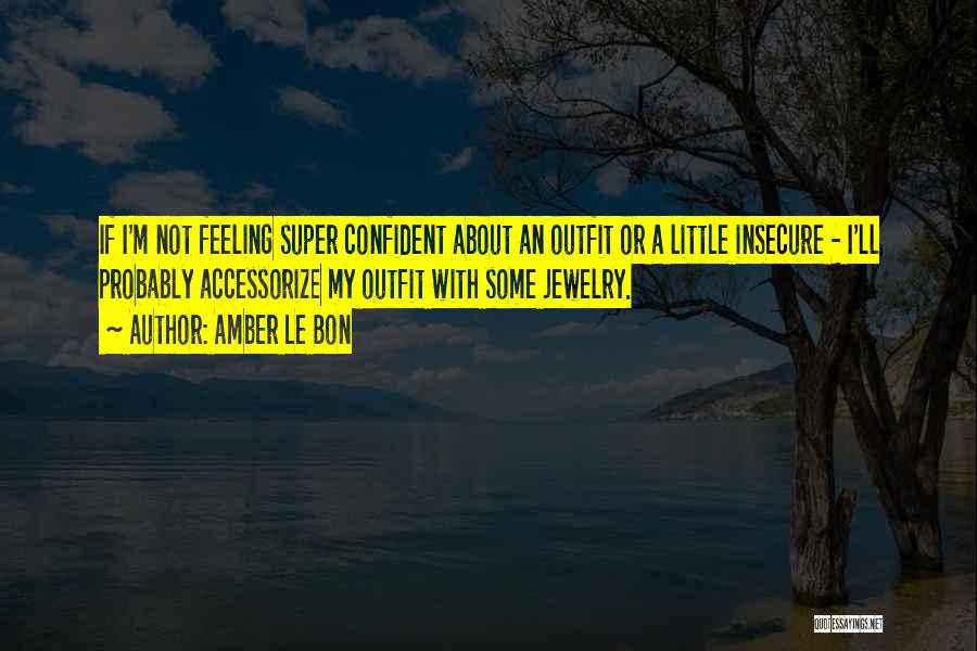 Not Feeling Confident Quotes By Amber Le Bon