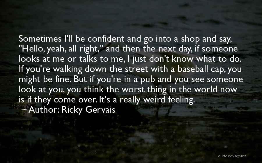 Not Feeling Confident Quotes By Ricky Gervais