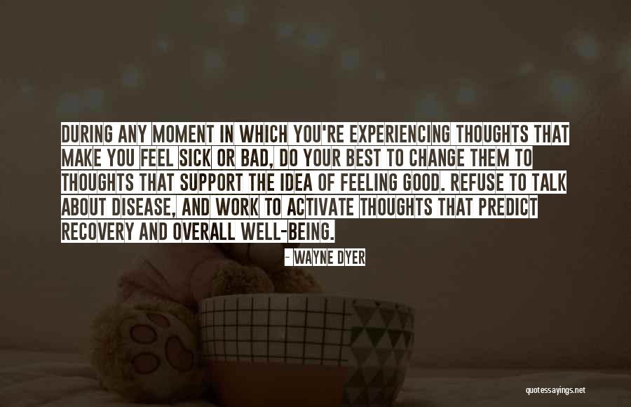 Not Feeling Good About Myself Quotes By Wayne Dyer Not Feeling Good About Myself Quotes By Wayne Dyer
