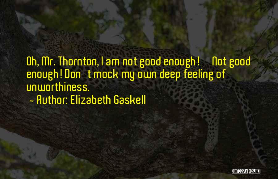 Not Feeling Good Enough Quotes By Elizabeth Gaskell