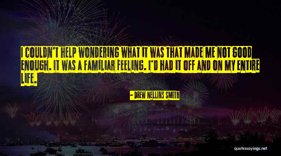 Not Feeling Good Quotes By Drew Nellins Smith Not Feeling Good Quotes By Drew Nellins Smith