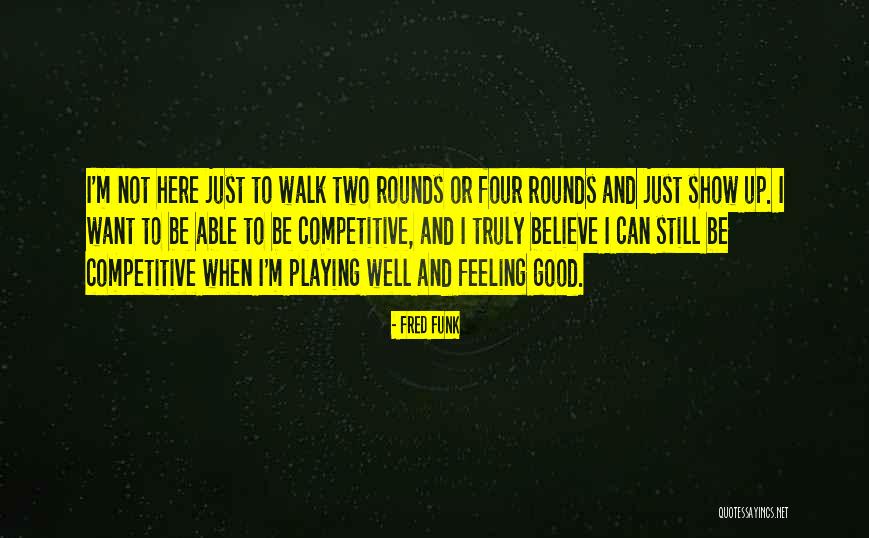 Not Feeling Good Quotes By Fred Funk Not Feeling Good Quotes By Fred Funk