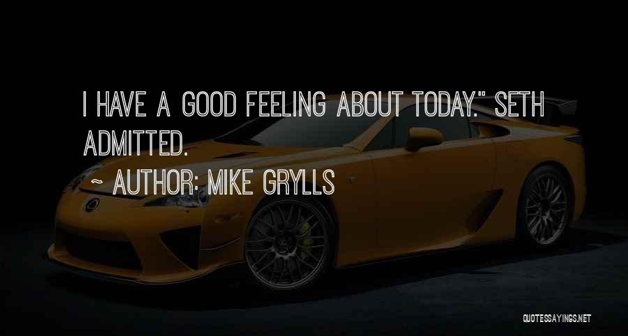 Not Feeling Good Today Quotes By Mike Grylls