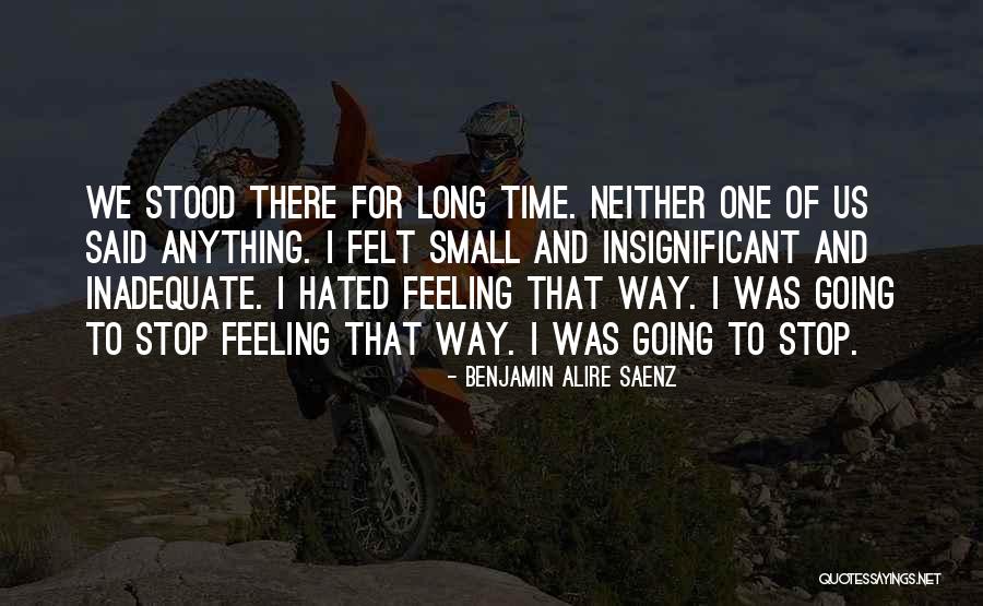 Not Feeling Inadequate Quotes By Benjamin Alire Saenz Not Feeling Inadequate Quotes By Benjamin Alire Saenz