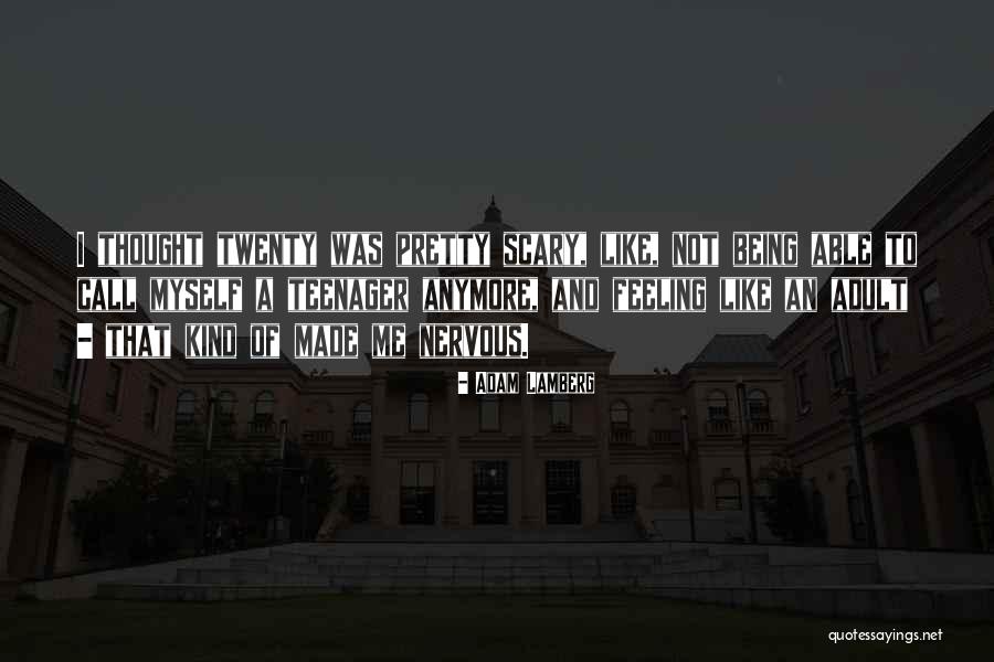 Not Feeling Like Myself Anymore Quotes By Adam Lamberg Not Feeling Like Myself Anymore Quotes By Adam Lamberg