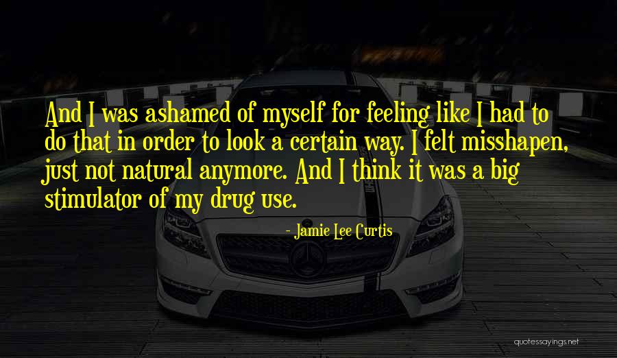 Not Feeling Like Myself Anymore Quotes By Jamie Lee Curtis Not Feeling Like Myself Anymore Quotes By Jamie Lee Curtis