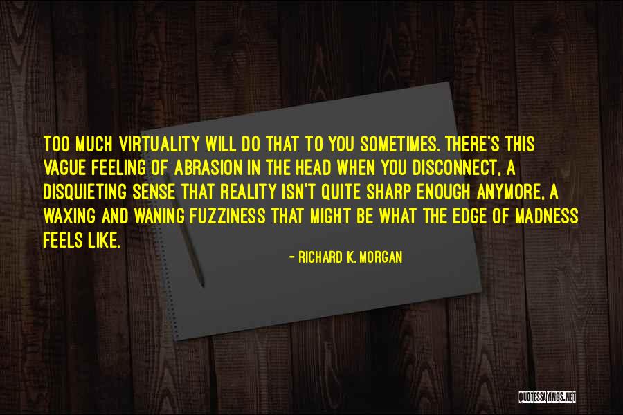 Not Feeling Like Myself Anymore Quotes By Richard K. Morgan Not Feeling Like Myself Anymore Quotes By Richard K. Morgan