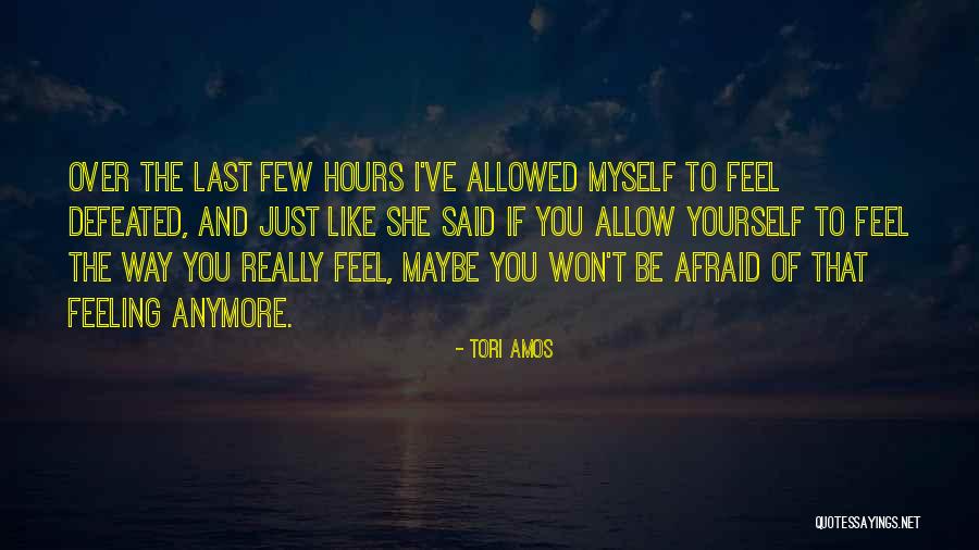 Not Feeling Like Myself Anymore Quotes By Tori Amos Not Feeling Like Myself Anymore Quotes By Tori Amos