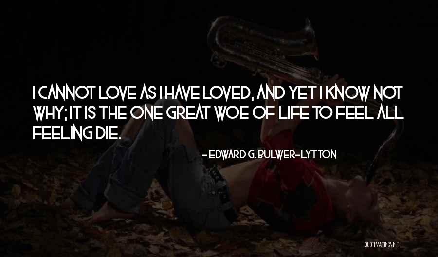 Not Feeling Loved Quotes By Edward G. Bulwer-Lytton Not Feeling Loved Quotes By Edward G. Bulwer-Lytton