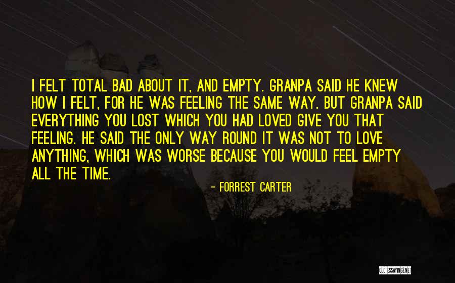 Not Feeling Loved Quotes By Forrest Carter Not Feeling Loved Quotes By Forrest Carter