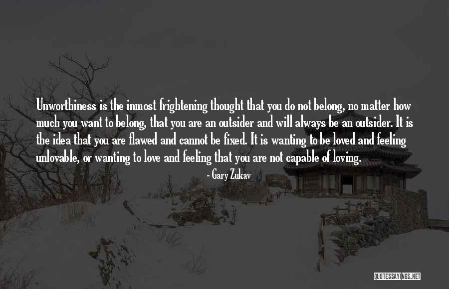 Not Feeling Loved Quotes By Gary Zukav Not Feeling Loved Quotes By Gary Zukav