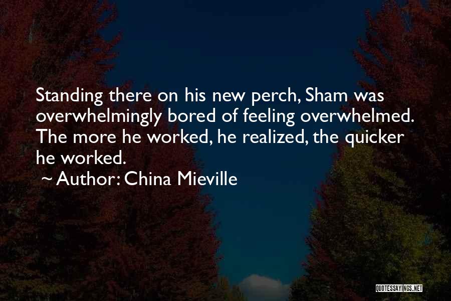 Not Feeling Overwhelmed Quotes By China Mieville