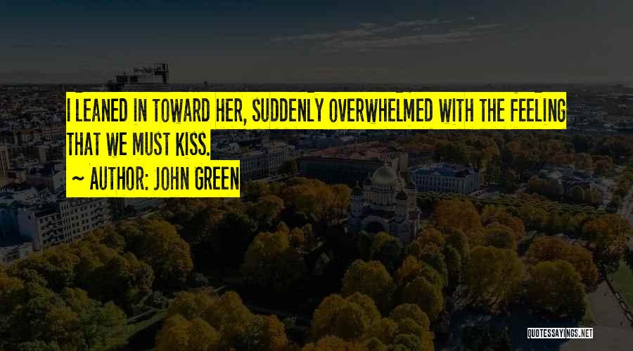 Not Feeling Overwhelmed Quotes By John Green