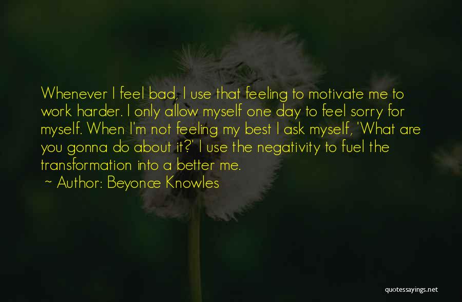Not Feeling Sorry For Myself Quotes By Beyonce Knowles