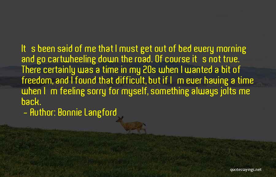 Not Feeling Sorry For Myself Quotes By Bonnie Langford