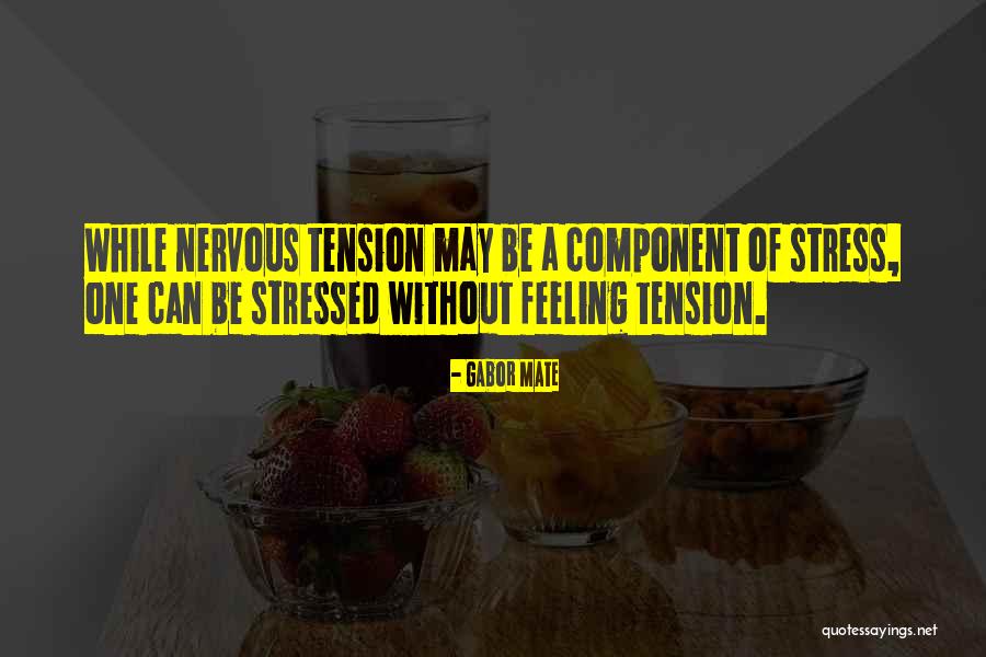 Not Feeling Stressed Quotes By Gabor Mate Not Feeling Stressed Quotes By Gabor Mate
