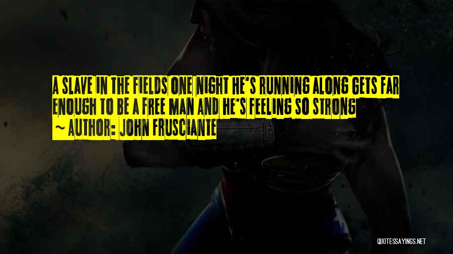 Not Feeling Strong Enough Quotes By John Frusciante