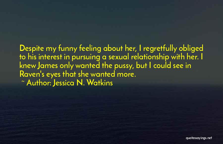 Not Feeling Wanted In A Relationship Quotes By Jessica N. Watkins