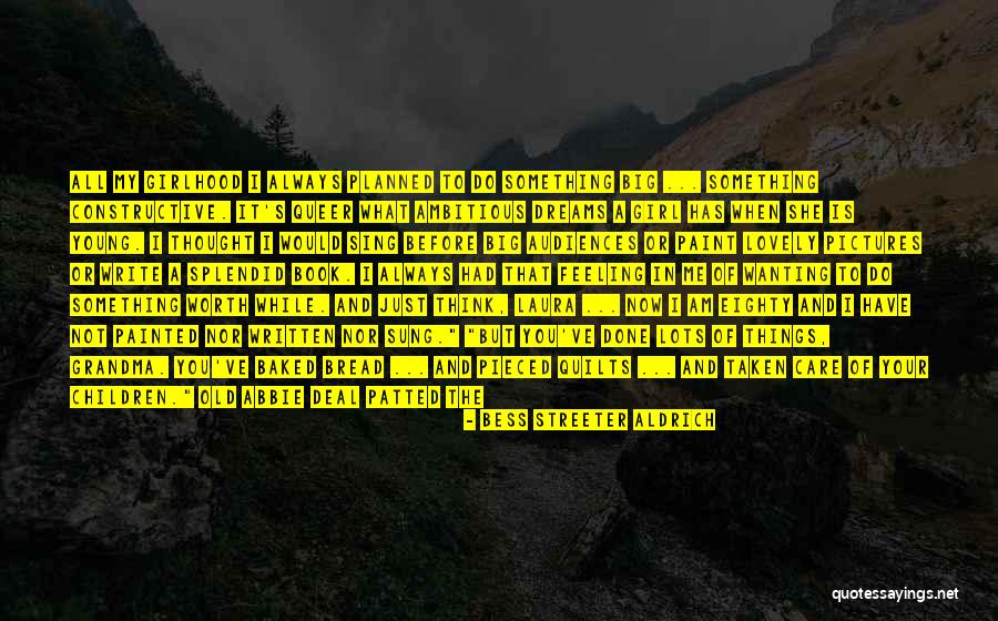 Not Feeling Worth It Quotes By Bess Streeter Aldrich Not Feeling Worth It Quotes By Bess Streeter Aldrich