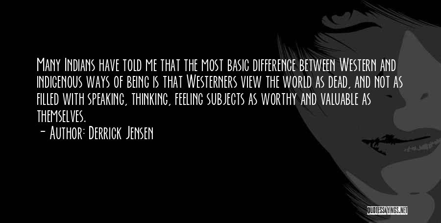Not Feeling Worthy Quotes By Derrick Jensen